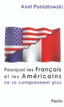 Couverture du livre « Pourquoi Les Francais Et Les Americains Ne Se Comprennent Plus » de Axel Poniatowski aux éditions Perrin