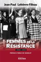 Couverture du livre « Femmes de la Résistance ; 1940-1945 » de Jean-Paul Lefebvre-Filleau aux éditions Rocher