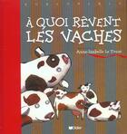 Couverture du livre « À quoi rêvent les vaches ? » de Anne-Isabelle Le Touze aux éditions Didier Jeunesse
