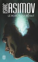 Couverture du livre « Le robot qui rêvait » de Isaac Asimov aux éditions J'ai Lu