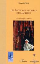 Couverture du livre « Les economies voilees du maghreb - de la technique a l'ethique » de Hassan Zaoual aux éditions Editions L'harmattan