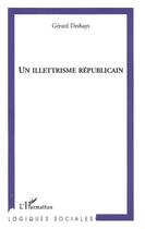 Couverture du livre « Un illettrisme républicain » de Gerard Deshays aux éditions Editions L'harmattan