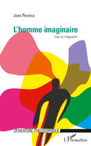 Couverture du livre « Homme imaginaire ; essai sur l'imagination » de Jean Piwnica aux éditions Editions L'harmattan