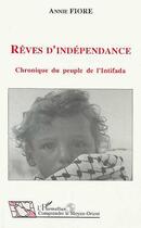 Couverture du livre « Reves d'independance - chronique du peuple de l'intifada » de Annie Fiore aux éditions Editions L'harmattan