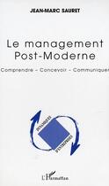 Couverture du livre « Le management post-moderne - comprendre - concevoir - communiquer » de Jean-Marc Sauret aux éditions Editions L'harmattan