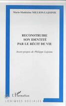 Couverture du livre « Reconstruire son identité par le récit de vie » de Marie-Madeleine Million-Lajoinie aux éditions Editions L'harmattan