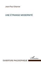 Couverture du livre « Une étrange modernité » de Jean-Paul Charrier aux éditions Editions L'harmattan