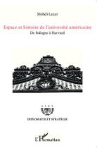 Couverture du livre « Espace et histoire de l'universite americaine ; de Bologne à Havard » de Mehdi Lazar aux éditions Editions L'harmattan