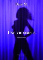 Couverture du livre « Une vie simple » de Dany M. aux éditions Amalthee