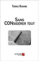 Couverture du livre « Sans considérer tout » de Thomas Raimond aux éditions Editions Du Net