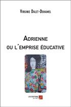 Couverture du livre « Adrienne ou l'emprise éducative » de Virginie Duhamel aux éditions Editions Du Net