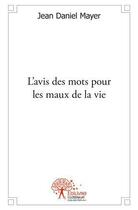 Couverture du livre « L'avis des mots pour les maux de la vie - recueil de poemes » de Jean Daniel Mayer aux éditions Edilivre