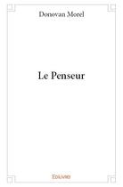 Couverture du livre « Le penseur » de Donovan Morel aux éditions Edilivre