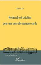 Couverture du livre « Recherche et création pour une nouvelle musique sarde » de Antonio Lai aux éditions Editions L'harmattan