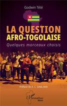 Couverture du livre « La question afro-togolaise : Quelques morceaux choisis » de Godwin Tété aux éditions L'harmattan