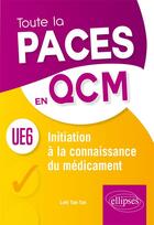 Couverture du livre « Initiation à la connaissance du médicament UE6 ; toute la PACES en QCM » de Lofti Tak-Tak aux éditions Ellipses