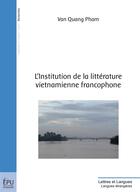 Couverture du livre « L'institution de la littérature vietnamienne francophone » de Van Quang Pham aux éditions Publibook