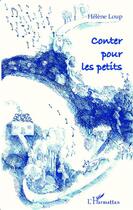 Couverture du livre « Conter pour les petits » de Helene Loup aux éditions L'harmattan