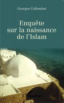 Couverture du livre « Enquête sur la naissance de l'islam » de Georges Collombat aux éditions L'harmattan