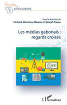 Couverture du livre « Les médias gabonais : regards croisés » de Tonda aux éditions L'harmattan