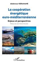 Couverture du livre « La coopération énergétique euro-méditerranéenne ; enjeux et perspectives » de Abdenour Keramane aux éditions L'harmattan