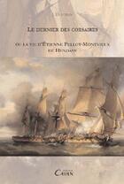 Couverture du livre « Le dernier des corsaires ou la vie d'Etienne Pellot Montvieux de Hendaye » de J. Duvoisin aux éditions Cairn