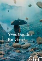 Couverture du livre « En vérité » de Yves Gaudin aux éditions Heloise D'ormesson