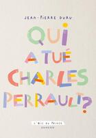Couverture du livre « Qui a tué Charles Perrault ? » de Jean-Pierre Duru aux éditions L'oeil Du Prince