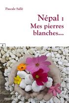 Couverture du livre « Népal : mes pierres blanches... » de Pascale Salle aux éditions Complicites
