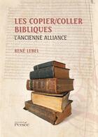 Couverture du livre « Les copier/coller bibliques ; l'ancienne alliance » de Rene Lebel aux éditions Persee