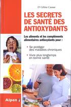 Couverture du livre « Le secret de sante des antioxydants » de Celine Causse aux éditions Alpen