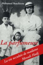 Couverture du livre « La parfumeuse ; la vie occultée de madame Messali Hadj » de Mohamed Benchicou aux éditions Riveneuve