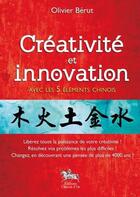 Couverture du livre « Créativité et innovation avec les 5 éléments chinois » de Olivier Berut aux éditions Chariot D'or