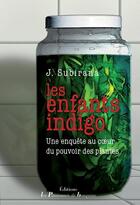 Couverture du livre « Les enfants indigo ; une enquête au coeur du pouvoir des plantes » de J. Subirana aux éditions Les Passionnes De Bouquins