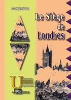 Couverture du livre « Le siège de Londres » de Posteritas aux éditions Prng