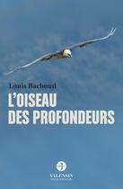 Couverture du livre « L'oiseau des profondeurs » de Louis Bachoud aux éditions Editions Valensin