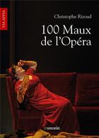 Couverture du livre « 100 maux de l'opéra » de Christophe Rizoud aux éditions Papiers Musique