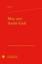 Couverture du livre « Mon ami André Gide » de Jef Last aux éditions Classiques Garnier