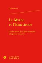 Couverture du livre « Le Mythe et l'Exactitude : L'ordonnance de Villers-Cotterêts à l'époque moderne » de Charles Baud aux éditions Classiques Garnier