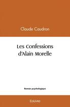 Couverture du livre « Les confessions d'alain morelle » de Caudron Claude aux éditions Edilivre