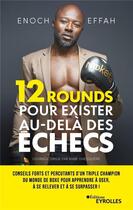 Couverture du livre « 12 rounds pour exister au-dela des echecs - conseils forts et percutants d'un triple champion du mon » de Effah Enoch aux éditions Eyrolles