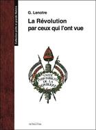 Couverture du livre « La Révolution par ceux qui l'ont vue » de G. Lenotre aux éditions Transition