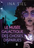 Couverture du livre « Le musée galactique des choses disparues » de Ina Siel aux éditions Haro