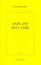 Couverture du livre « Onze ans plus tard » de Pascale Kramer aux éditions Calmann-levy