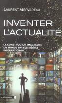 Couverture du livre « Inventer l'actualité » de Laurent Gervereau aux éditions La Decouverte