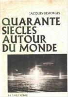Couverture du livre « Quarante siecles autour du monde » de Jacques Desforges aux éditions Table Ronde