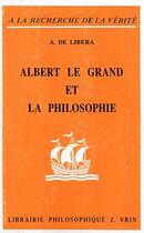 Couverture du livre « Albert le grand et la philosophie » de Alain De Libera aux éditions Vrin