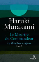Couverture du livre « Le meurtre du commandeur Tome 2 : la métamorphose se déplace » de Haruki Murakami aux éditions Belfond