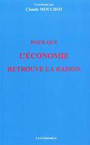 Couverture du livre « Pour que l'économie retrouve la raison » de Mouchot/Claude aux éditions Economica