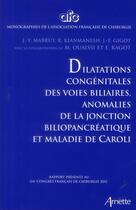 Couverture du livre « Dilatations congenitale des voies biliaires, anomalies de la jonction biliopancreatique et maladie d » de Mabrut/Kianmanesh aux éditions Arnette